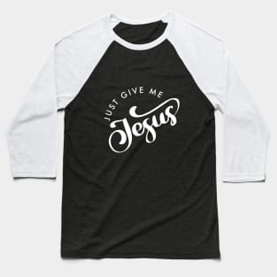 Just Give Me Jesus Baseball T-Shirt